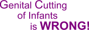 Genital cutting of infants is wrong! No more infant circumcision!