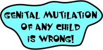 Genital mutilation of any child (boy or girl) is wrong!